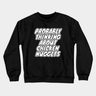Probably Thinking About Chicken Nuggets Crewneck Sweatshirt